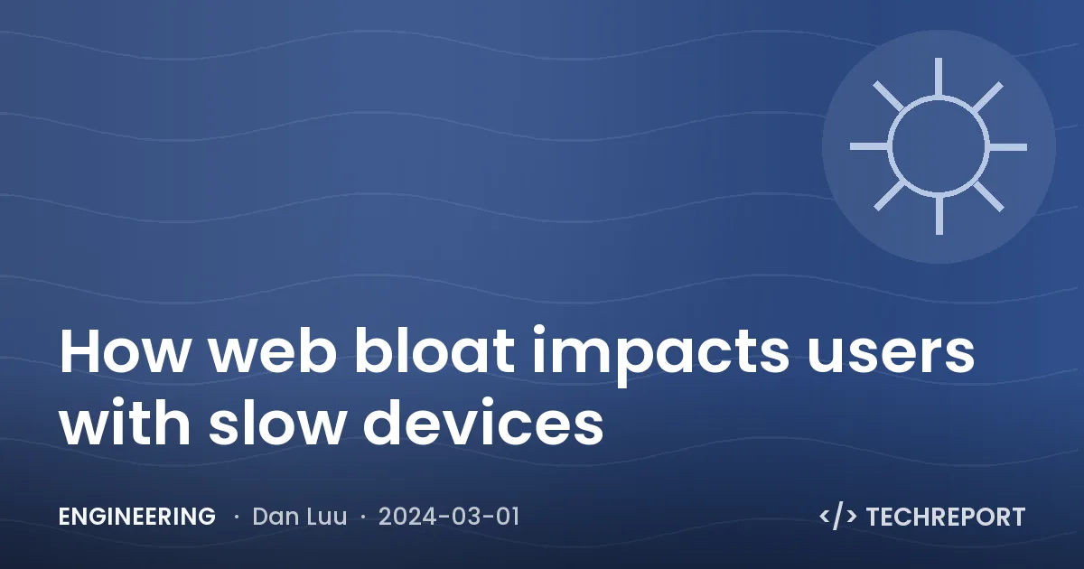 Engineering — How web bloat impacts users with slow devices