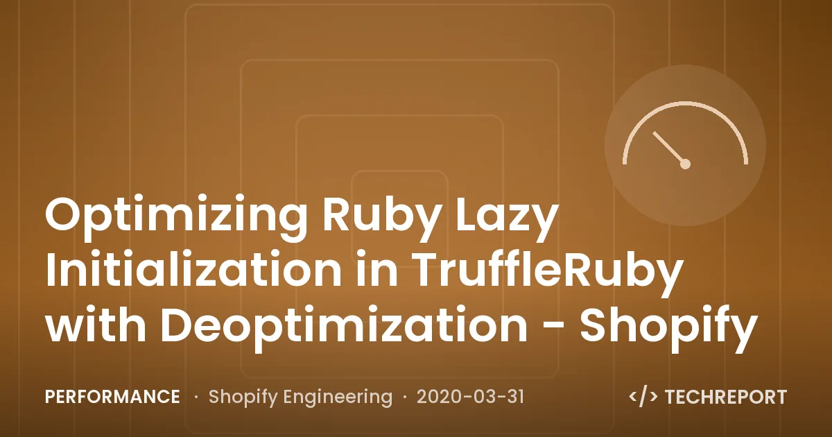 Performance — Optimizing Ruby Lazy Initialization in TruffleRuby with Deoptimization - Shopify