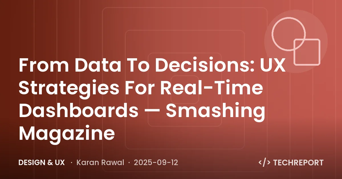 Design & UX — From Data To Decisions: UX Strategies For Real-Time Dashboards — Smashing Magazine