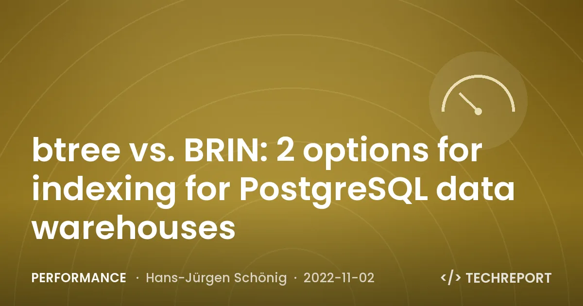 btree vs. BRIN: 2 options for indexing for PostgreSQL data warehouses