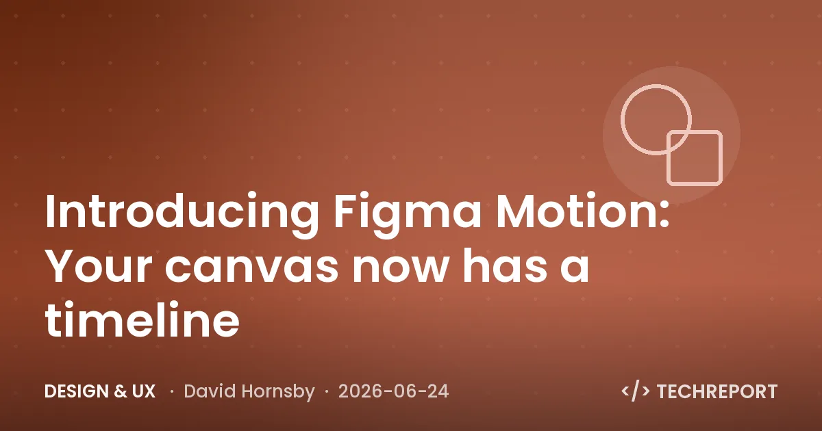 Design & UX — Introducing Figma Motion: Your canvas now has a timeline