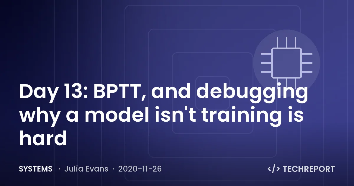 Day 13: BPTT, and debugging why a model isn't training is hard