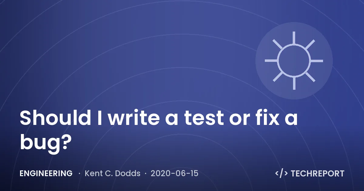 Engineering — Should I write a test or fix a bug?