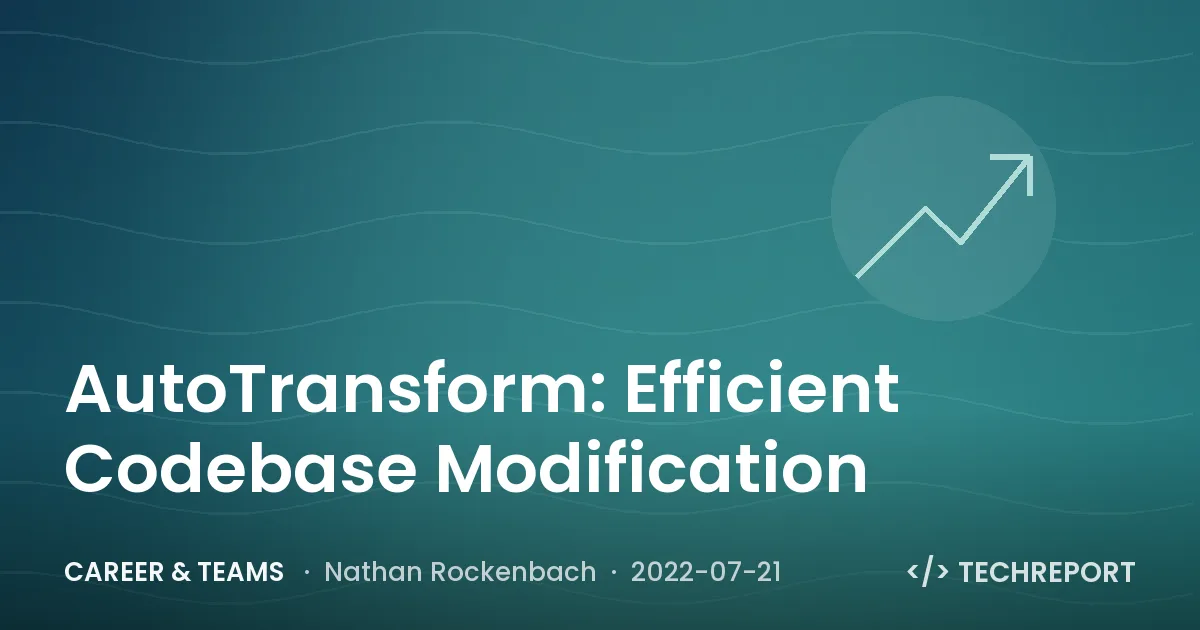 Career & Teams — AutoTransform: Efficient Codebase Modification