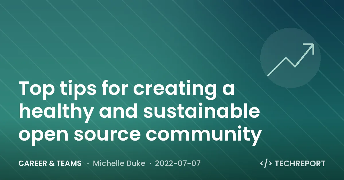Top tips for creating a healthy and sustainable open source community