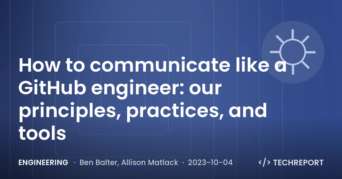 Engineering — How to communicate like a GitHub engineer: our principles, practices, and tools