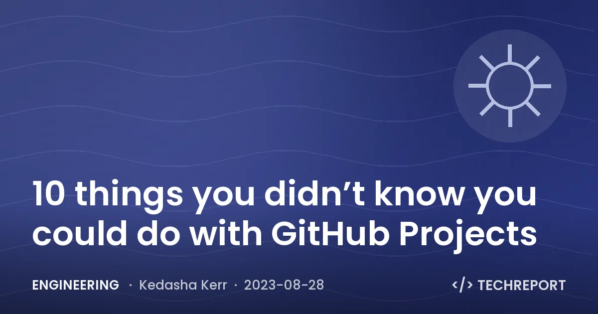 10 things you didn’t know you could do with GitHub Projects