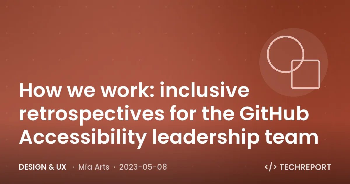 Design & UX — How we work: inclusive retrospectives for the GitHub Accessibility leadership team