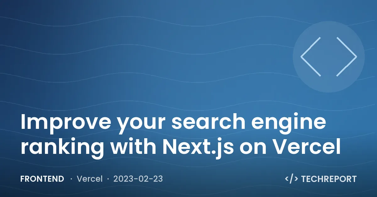 Improve your search engine ranking with Next.js on Vercel