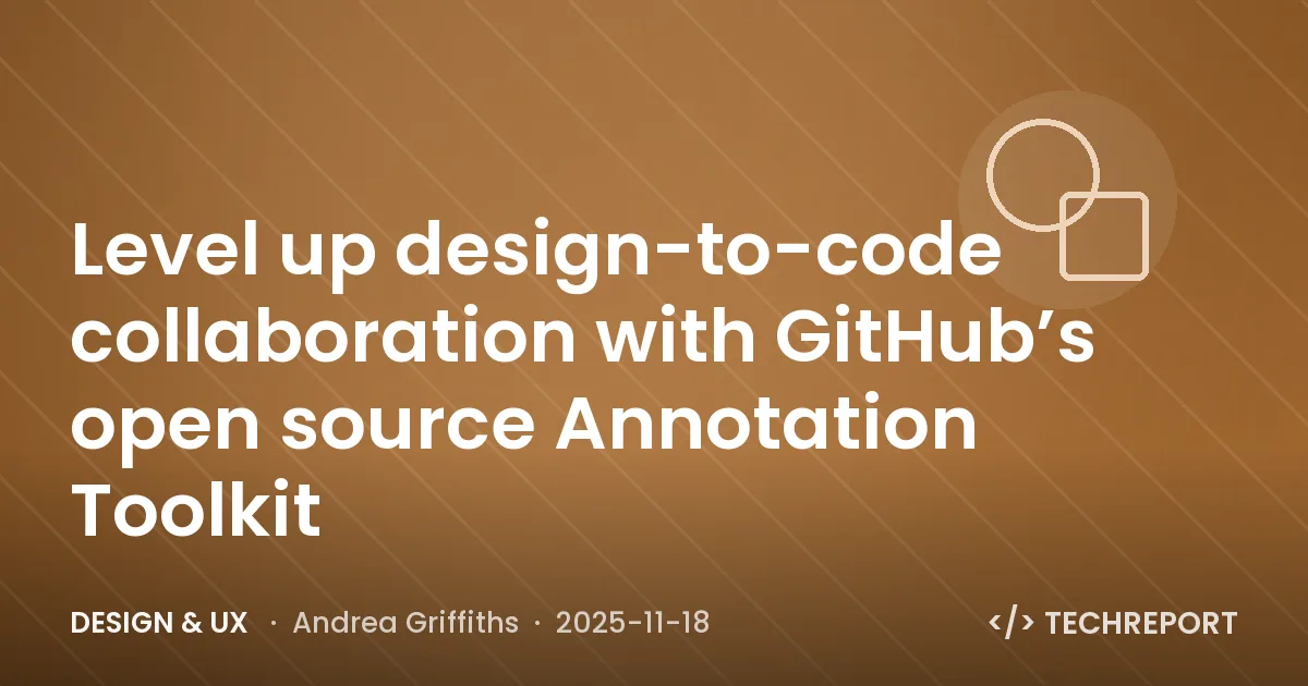 Level up design-to-code collaboration with GitHub’s open source Annotation Toolkit