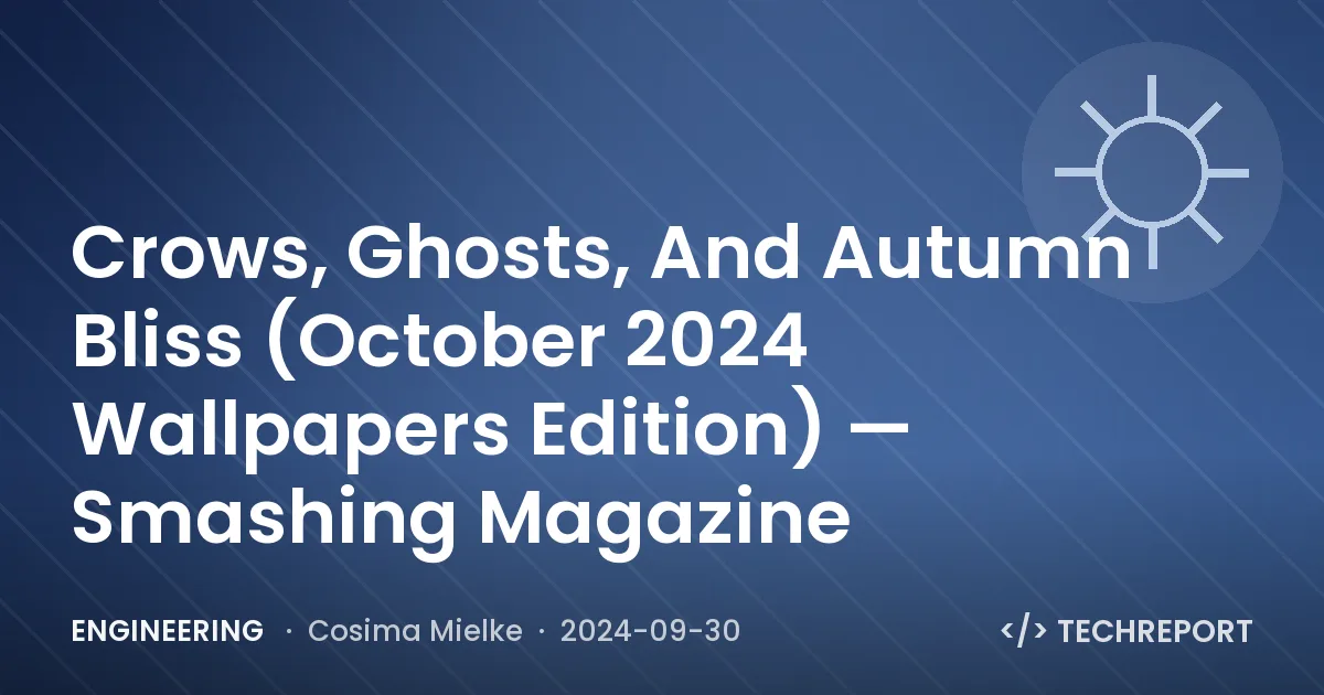 Engineering — Crows, Ghosts, And Autumn Bliss (October 2024 Wallpapers Edition) — Smashing Magazine