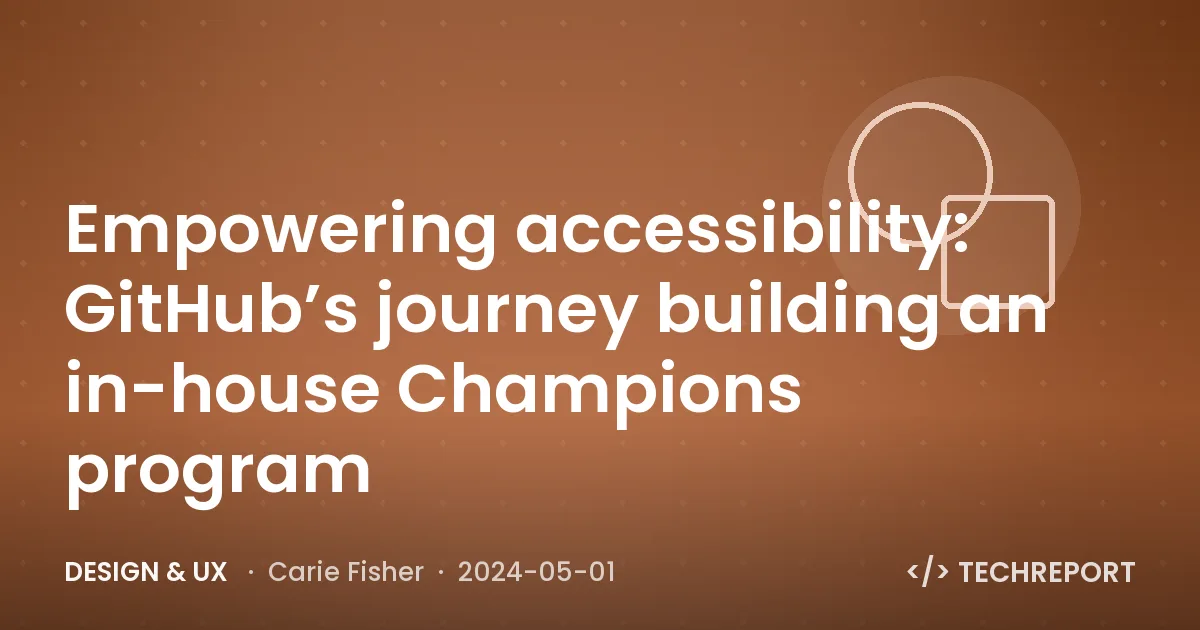 Design & UX — Empowering accessibility: GitHub’s journey building an in-house Champions program