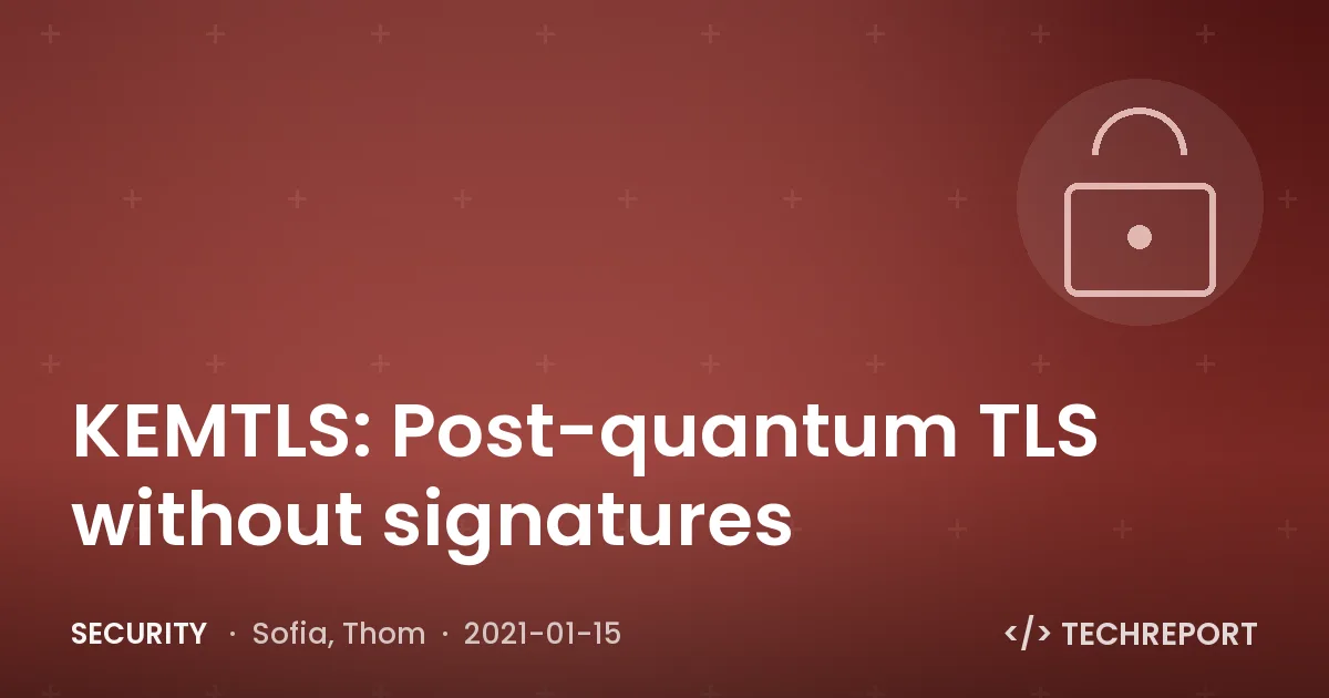 Security — KEMTLS: Post-quantum TLS without signatures