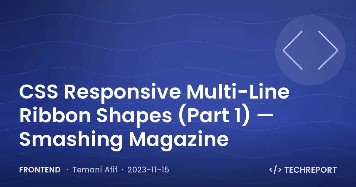 Frontend — CSS Responsive Multi-Line Ribbon Shapes (Part 1) — Smashing Magazine