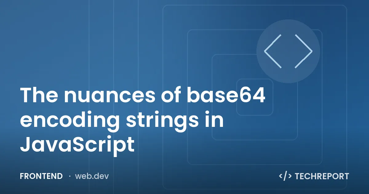 Frontend — The nuances of base64 encoding strings in JavaScript