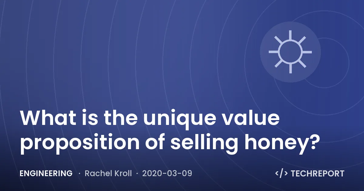 Engineering — What is the unique value proposition of selling honey?