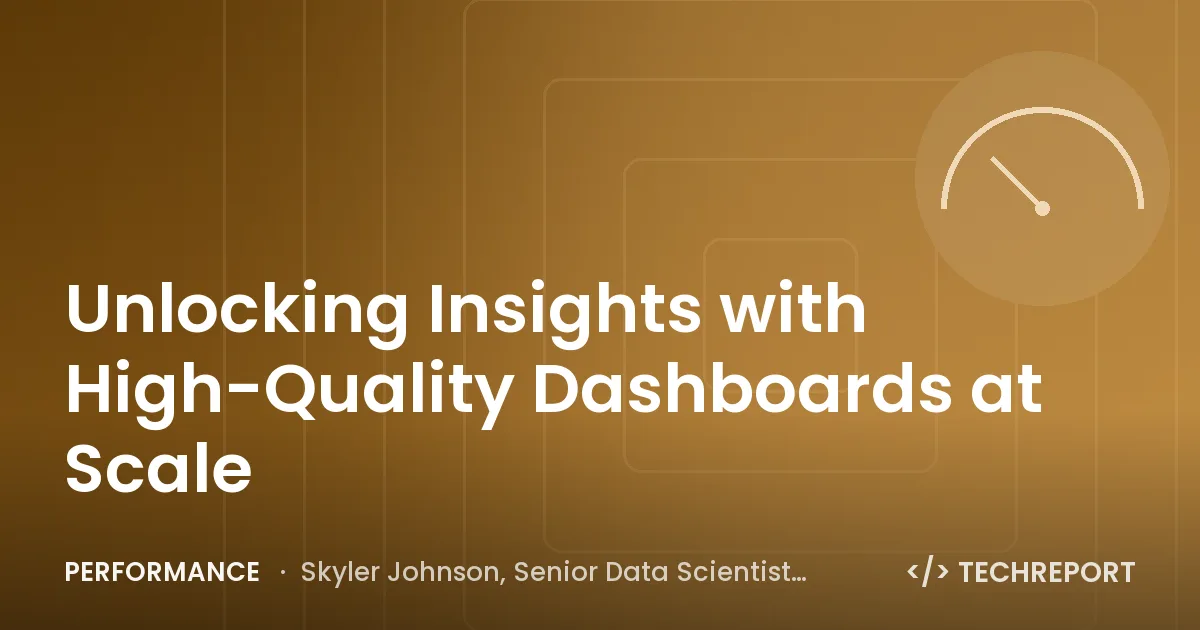 Performance — Unlocking Insights with High-Quality Dashboards at Scale