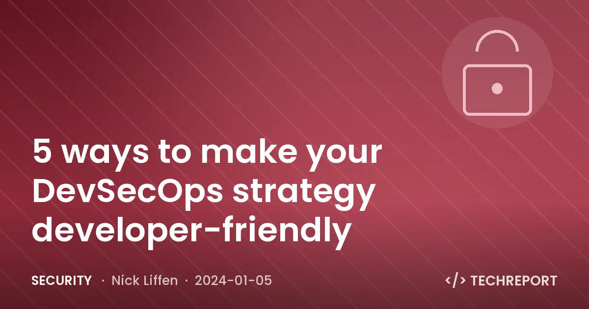 Security — 5 ways to make your DevSecOps strategy developer-friendly