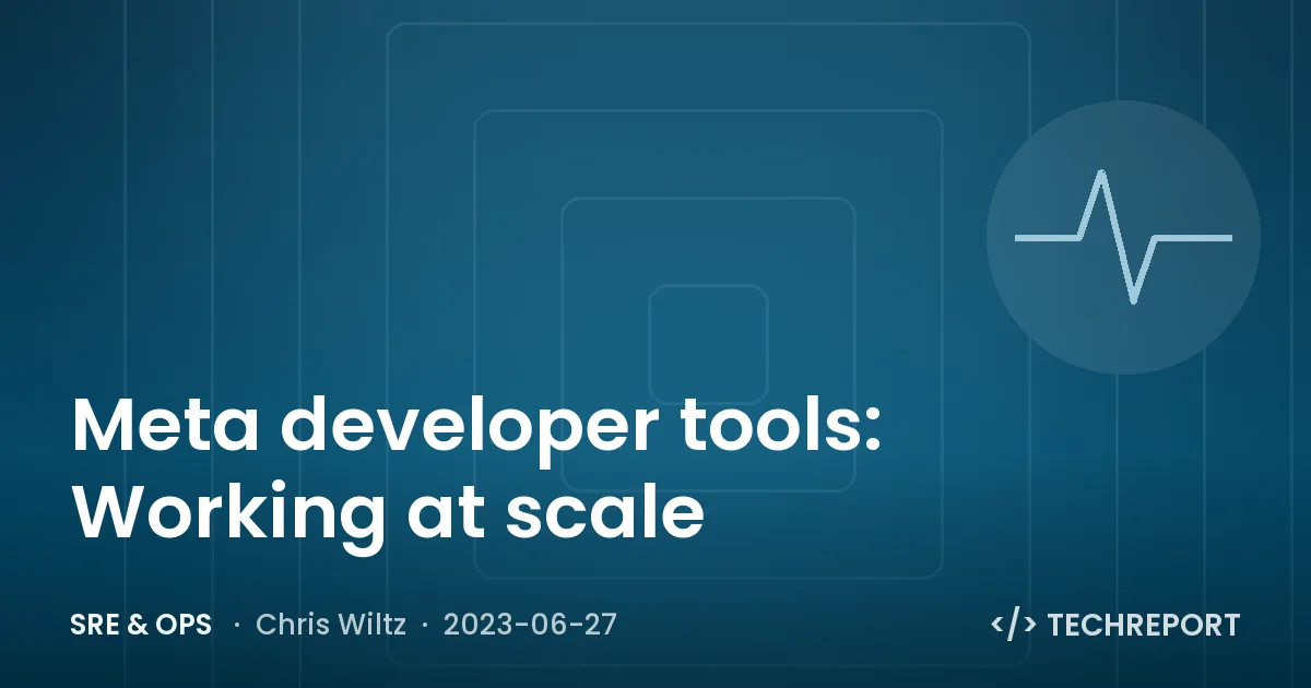 SRE & Ops — Meta developer tools: Working at scale