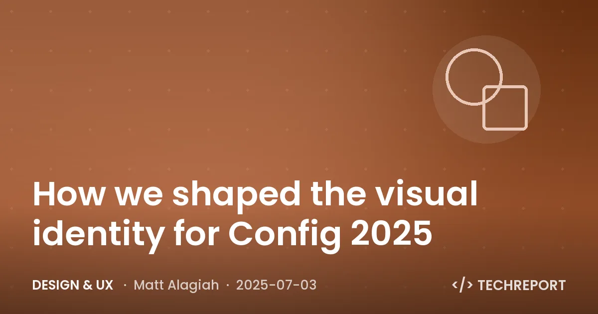 Design & UX — How we shaped the visual identity for Config 2025