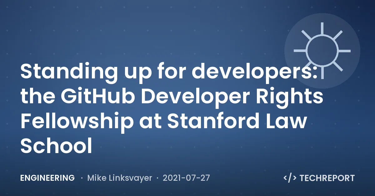 Standing up for developers: the GitHub Developer Rights Fellowship at Stanford Law School