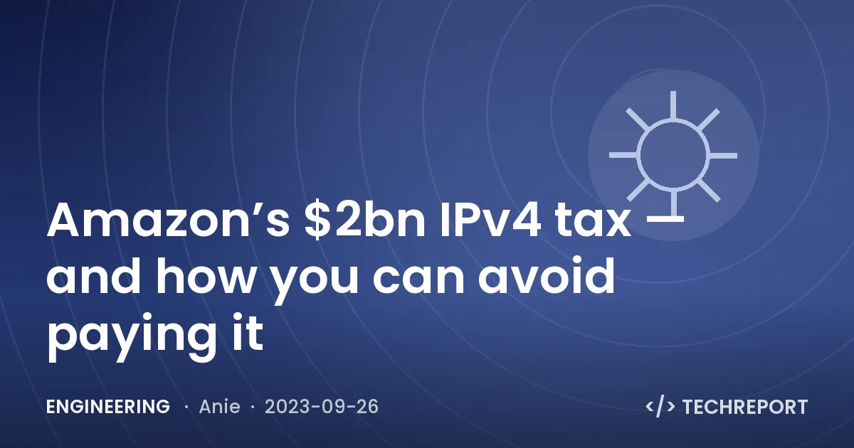 Engineering — Amazon’s $2bn IPv4 tax — and how you can avoid paying it