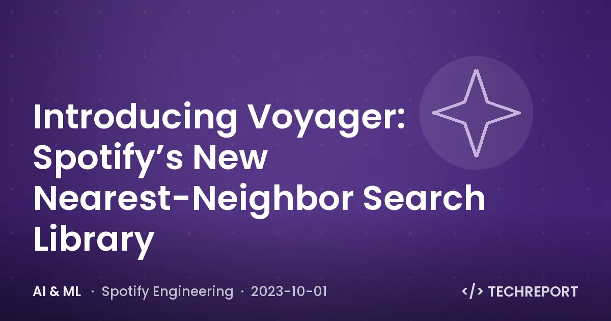 AI & ML — Introducing Voyager: Spotify’s New Nearest-Neighbor Search Library