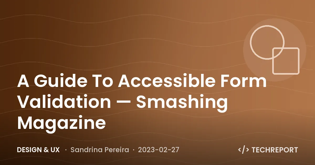Design & UX — A Guide To Accessible Form Validation — Smashing Magazine