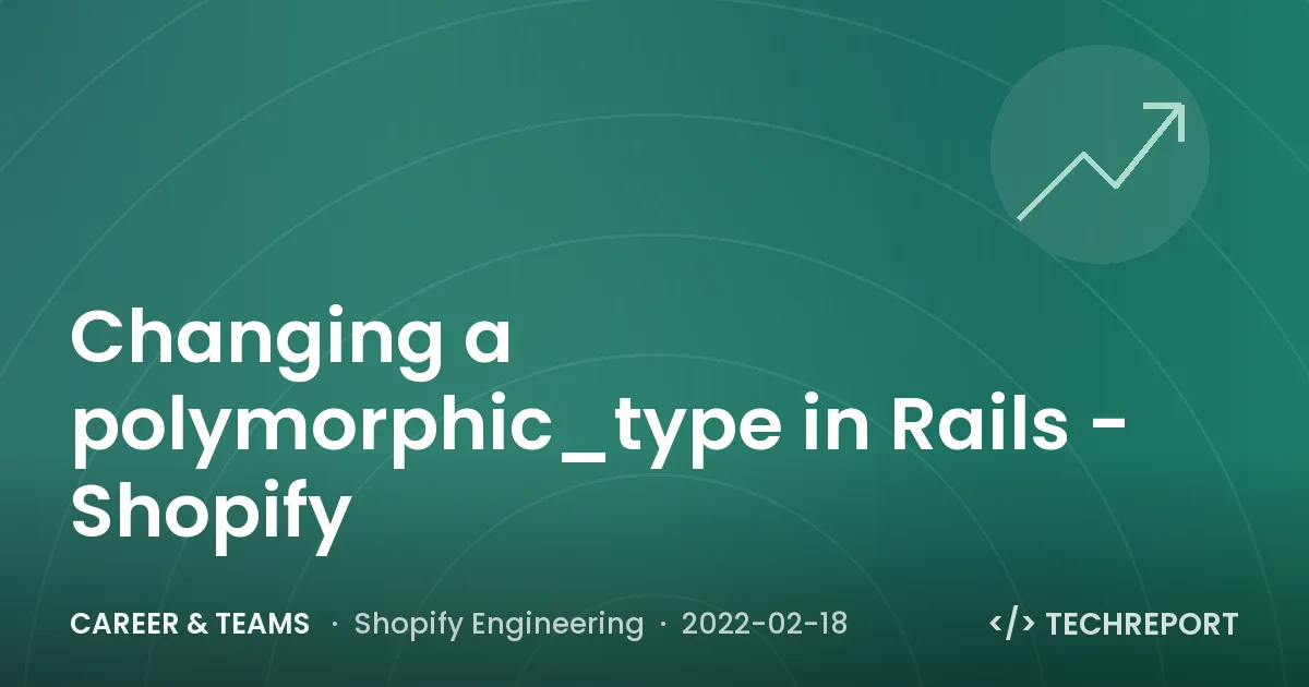 Career & Teams — Changing a polymorphic_type in Rails - Shopify