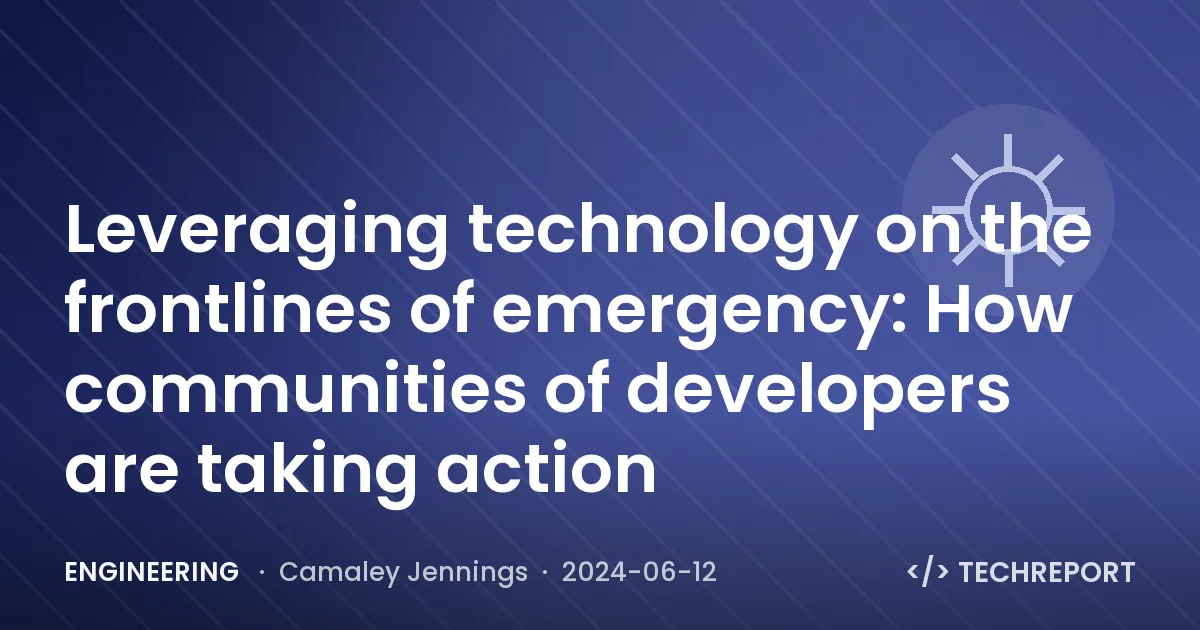 Leveraging technology on the frontlines of emergency: How communities of developers are taking action
