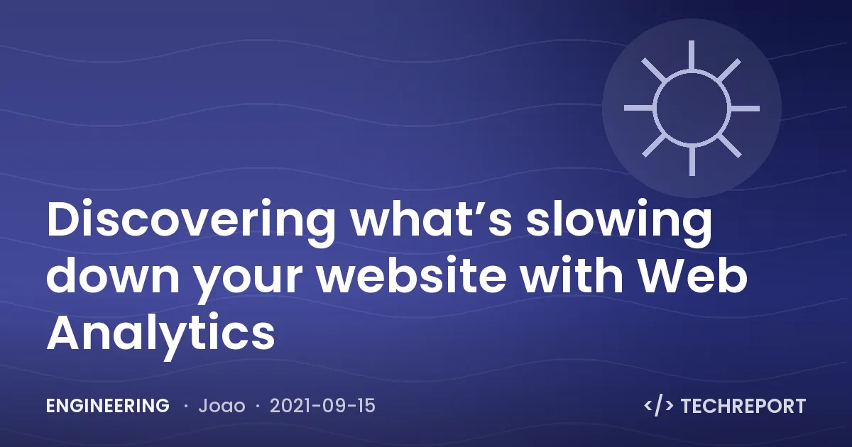 Engineering — Discovering what’s slowing down your website with Web Analytics
