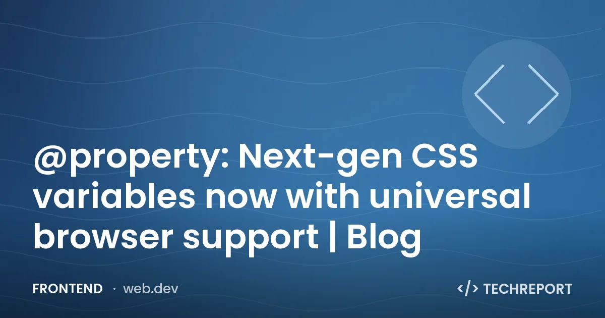 @property: Next-gen CSS variables now with universal browser support | Blog