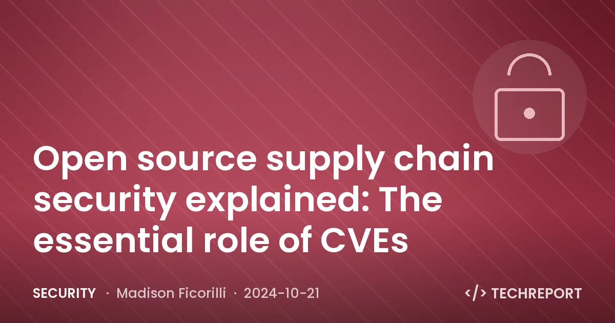 Open source supply chain security explained: The essential role of CVEs
