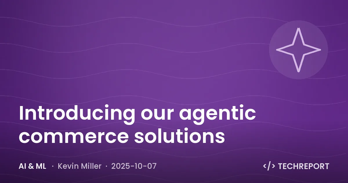 AI & ML — Introducing our agentic commerce solutions