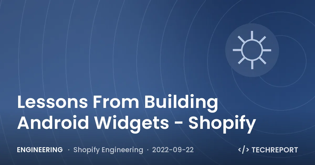 Lessons From Building Android Widgets - Shopify