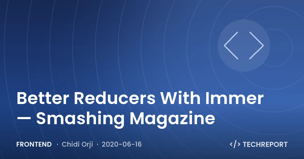 Better Reducers With Immer — Smashing Magazine
