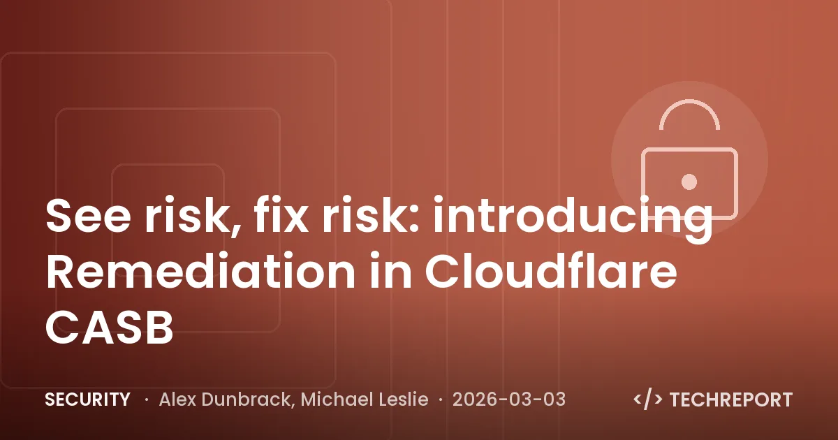 Security — See risk, fix risk: introducing Remediation in Cloudflare CASB