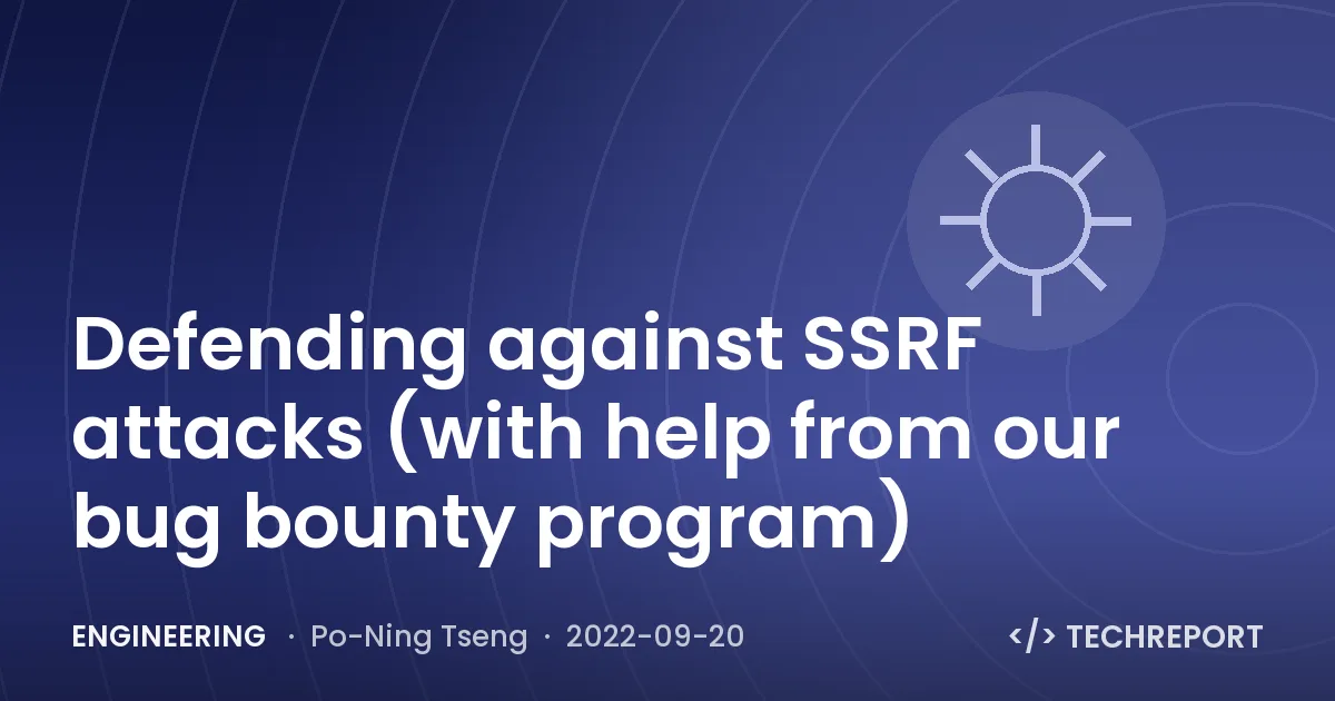 Defending against SSRF attacks (with help from our bug bounty program)