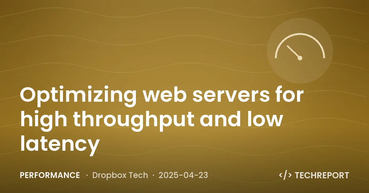 Performance — Optimizing web servers for high throughput and low latency