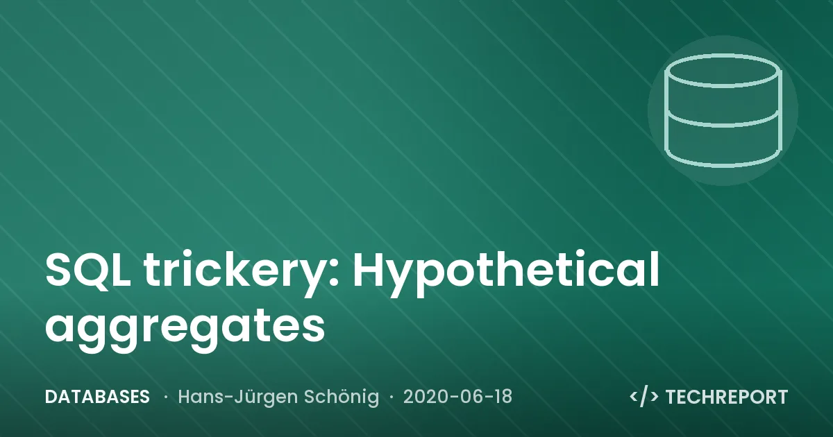SQL trickery: Hypothetical aggregates