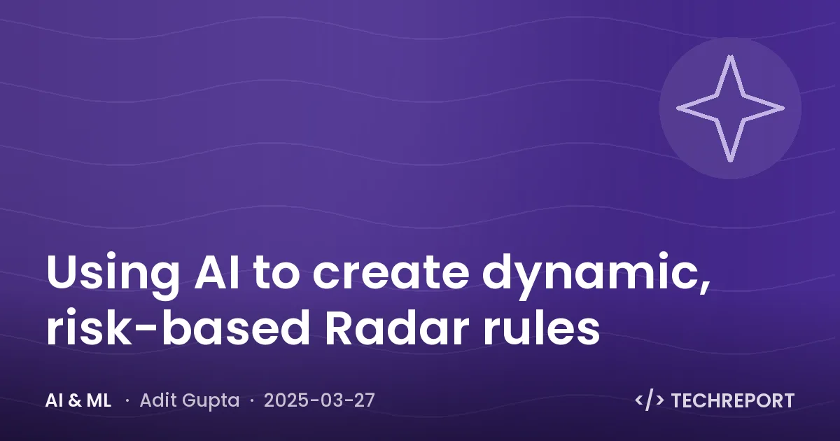 AI & ML — Using AI to create dynamic, risk-based Radar rules