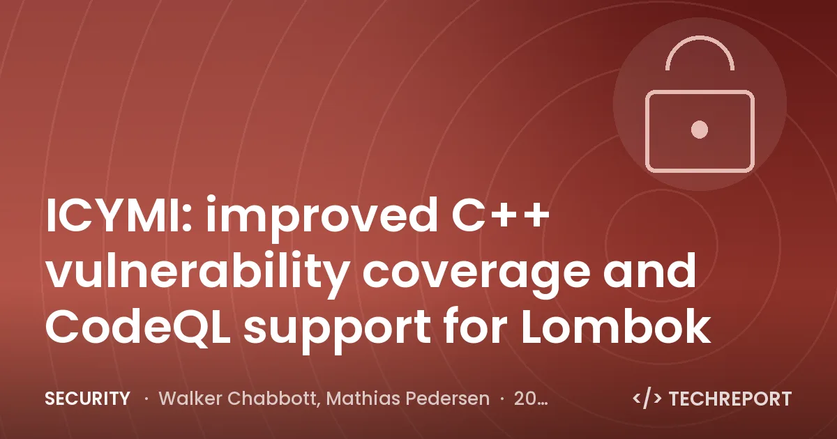 ICYMI: improved C++ vulnerability coverage and CodeQL support for Lombok