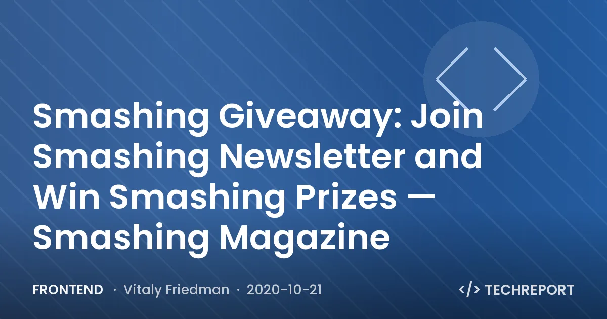 Smashing Giveaway: Join Smashing Newsletter and Win Smashing Prizes — Smashing Magazine