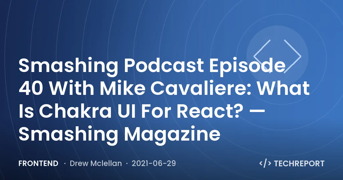 Frontend — Smashing Podcast Episode 40 With Mike Cavaliere: What Is Chakra UI For React? — Smashing Magazine