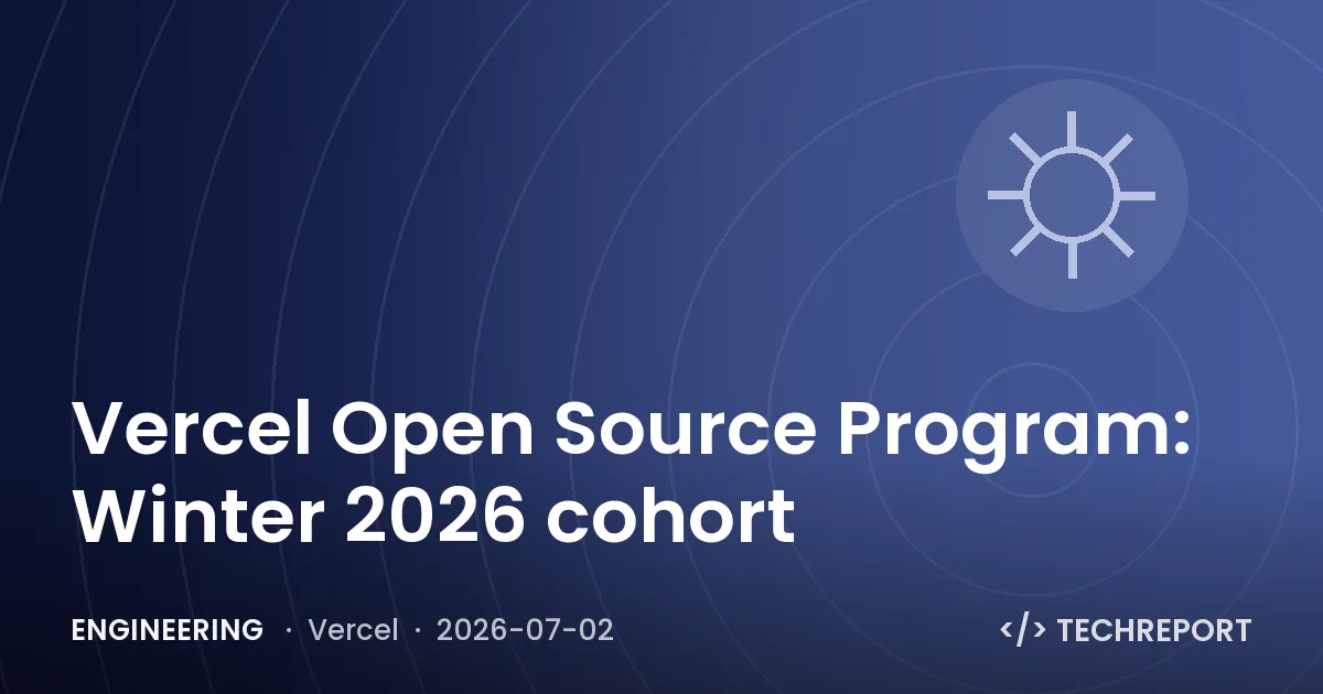 Engineering — Vercel Open Source Program: Winter 2026 cohort