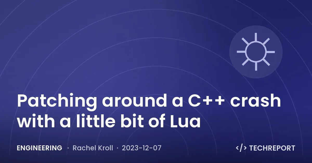Engineering — Patching around a C++ crash with a little bit of Lua