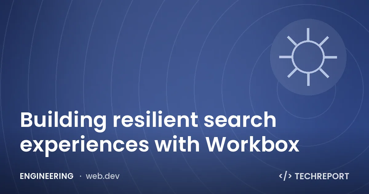 Engineering — Building resilient search experiences with Workbox
