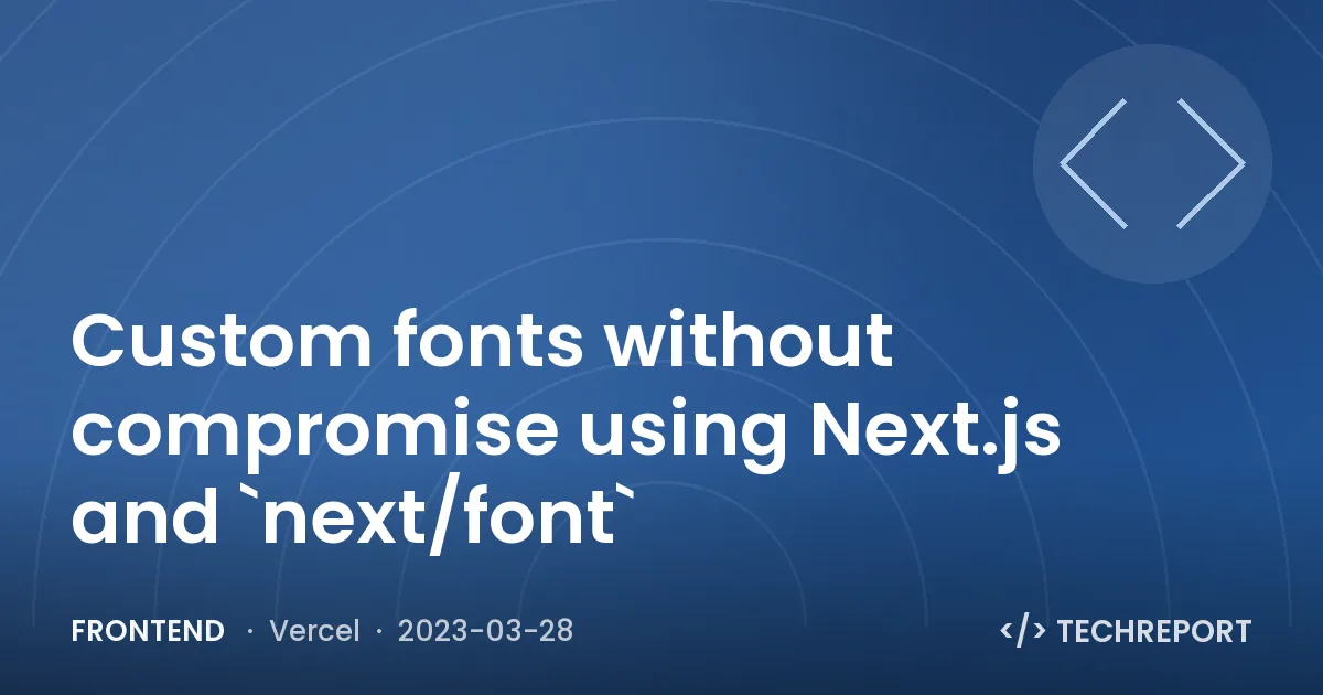 Custom fonts without compromise using Next.js and `next/font`