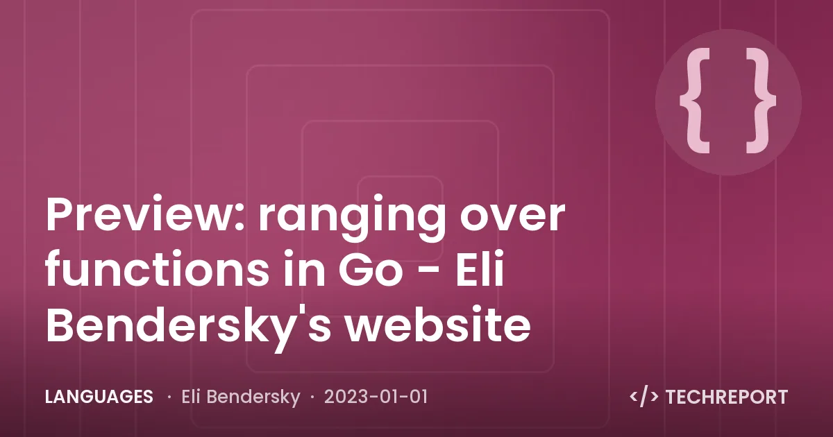 Languages — Preview: ranging over functions in Go - Eli Bendersky's website