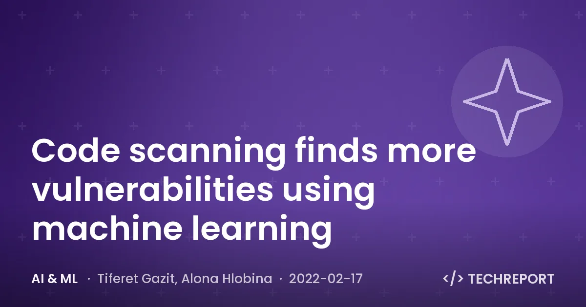 AI & ML — Code scanning finds more vulnerabilities using machine learning